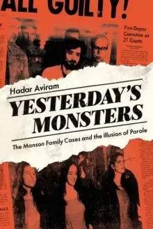 Image of Yesterday's Monsters : The Manson Family Cases and the Illusion of Parole
