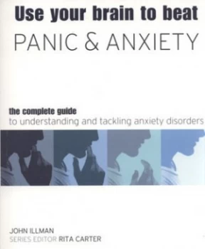 Image of Use Your Brain to Beat Panic and Anxiety by John Illman Hardback