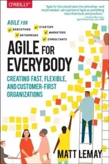 Image of Agile for Everybody : Creating fast, flexible, and customer-first organizations