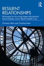 Image of Resilient Relationships Techniques for Surviving Hyper-individualism Social Isolation and a Mental Health Crisis