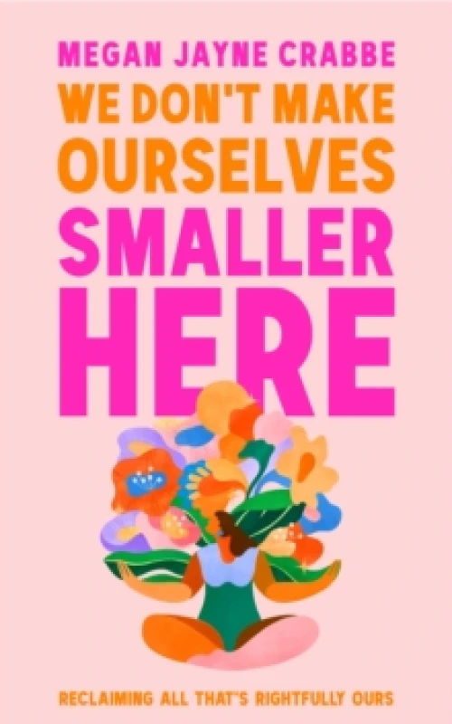 Image of We Don't Make Ourselves Smaller Here : The empowering new book from bestselling author of Body Positive Power Hardback
