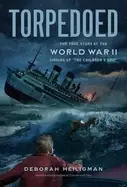Image of torpedoed the true story of the world war ii sinking of the childrens ship