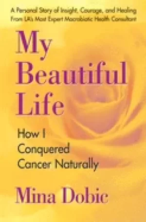 Image of my beautiful life how i conquered cancer naturally
