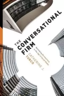 Image of The Conversational Firm : Rethinking Bureaucracy in the Age of Social Media