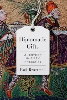 Image of Diplomatic Gifts : A History in Fifty Presents