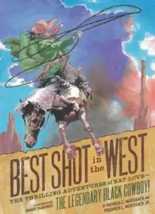 Image of Best Shot in the West : The Thrilling Adventures of Nat Love - the Legendary Black Cowboy!