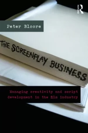 Image of The Screenplay BusinessManaging Creativity and Script Development in the Film Industry