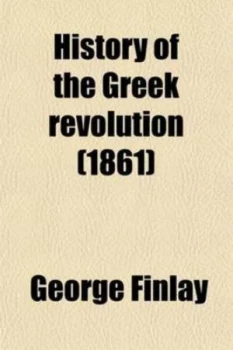 Image of History of the Greek Revolution Volume 1 by George Finlay Paperback