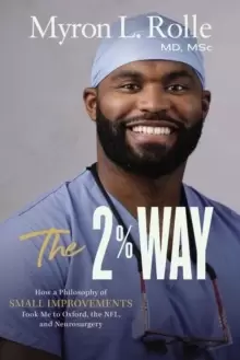 Image of The 2% Way : How a Philosophy of Small Improvements Took Me to Oxford, the NFL, and Neurosurgery