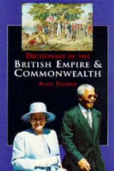 Image of Dictionary of the British Empire and Commonwealth by Alan Palmer Book