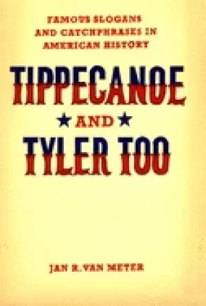 Image of tippecanoe and tyler too famous slogans and catchphrases in american histor