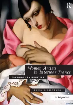 Image of Women Artists in Interwar FranceFraming Femininities