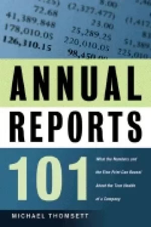 Image of annual reports 101 what the numbers and the fine print can reveal about the