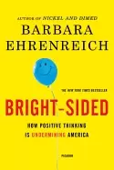 Image of bright sided how positive thinking is undermining america