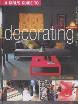 Image of A Girls Guide to Decorating by Abigail Ahern and Graham Atkins-Hughes Hardback