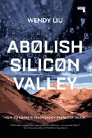 Image of abolish silicon valley how to liberate technology from capitalism