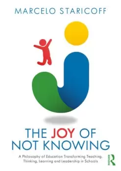 Image of The Joy of Not KnowingA Philosophy of Education Transforming Teaching Thinking Learning and Leadership in Schools