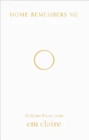 Image of home remembers me medicine poems from em claire