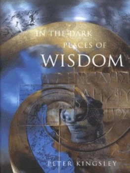 Image of In the Dark Places of Wisdom by Peter Kingsley Hardback