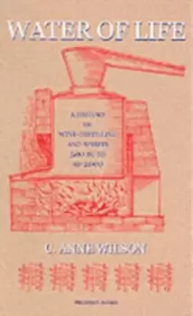 Image of Water of Life : A History of Wine-distilling and Spirits from 500 BC to AD 2000