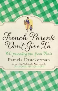 Image of French Parents Don't Give In by Pamela Druckerman