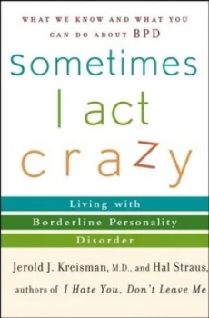 Image of Sometimes I Act Crazy by Jerold J. Kreisman M.D. Hardback