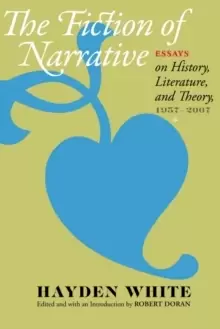 Image of The Fiction of Narrative : Essays on History, Literature, and Theory, 1957-2007
