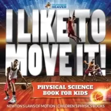 Image of I Like To Move It! Physical Science Book for Kids - Newton's Laws of Motion Children's Physics Book