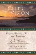 Image of celtic vision prayers blessings songs and invocations from alexander carmi