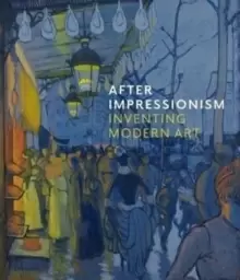 Image of After Impressionism : Inventing Modern Art
