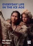 Image of everyday life in the ice age a new study of our ancestors
