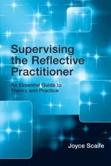 Image of Supervising the Reflective Practitioner : An Essential Guide to Theory and Practice