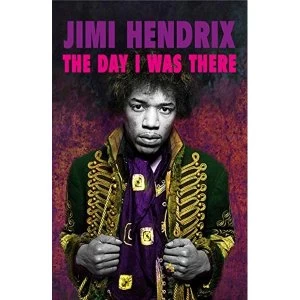 Image of Jimi Hendrix - The Day I Was There Over 500 accounts from fans that witnessed a Jimi Hendrix live show Paperback / softback...
