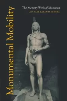 Image of Monumental Mobility : The Memory Work of Massasoit
