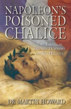 Image of Napoleons Poisoned Chalice by Martin Howard Hardback