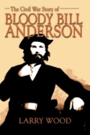 Image of civil war story of bloody bill anderson
