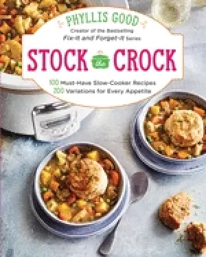 Image of stock the crock 100 must have slow cooker recipes 200 variations for every