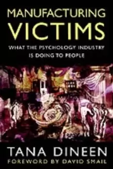 Image of Manufacturing Victims : What the Psychology Industry is Doing to People