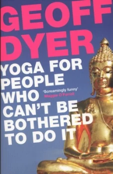 Image of Yoga for People Who Cant Be Bothered to Do It by Geoff Dyer Paperback