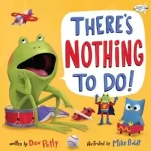 Image of There's Nothing To Do!