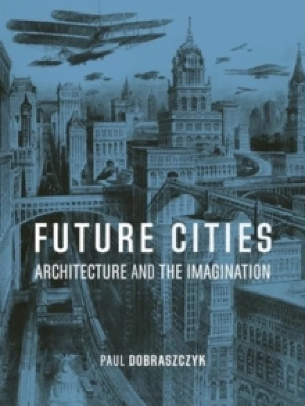 Image of Future Cities : Architecture and the Imagination Paperback / softback