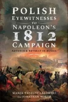 Image of Polish Eyewitnesses to Napoleon's 1812 Campaign : Advance and Retreat in Russia