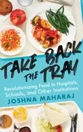 Image of take back the tray revolutionizing food in hospitals schools and other inst