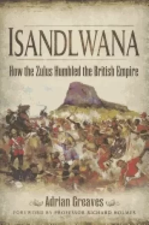 Image of isandlwana how the zulus humbled the british empire