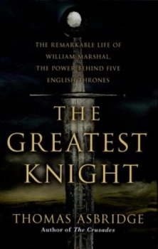 Image of The Greatest Knight by Thomas Asbridge Hardback