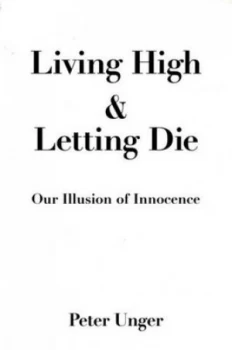 Image of Living High and Letting Die by Peter Unger Paperback