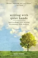 Image of writing with quiet hands how to shape your writing to resonate with readers