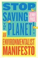 Image of stop saving the planet an environmentalist manifesto