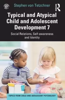 Image of Typical and Atypical Child and Adolescent Development 7 Social Relations, Self-awareness and Identity : Social Relations, Self-awareness and Identity