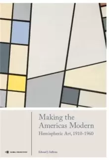 Image of Making the Americas Modern : Hemispheric Art 1910-1960